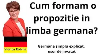 Cum formam o propozitie in limba germana? Exemplu util bine de retinut.