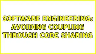 Software Engineering: Avoiding coupling through code sharing