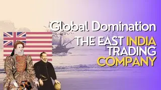 Global Domination: The Rise and Fall of The East India Trading Company