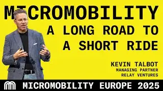 Micromobility: A Long Road to a Short Ride - Kevin Talbot, Managing Partner at Relay Ventures