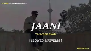 Tanveer Evan - Jaani (जानी) || [ Slowed & Reverbs ] ||MEMORIES ARE FOREVER (EP) || LYRICS SONG.