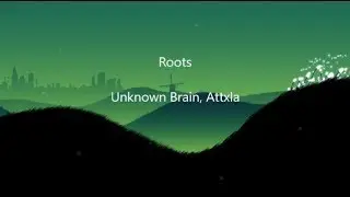 Roots - Unknown Brain, Attxla  LYRICS 💚