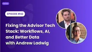 Fixing the Advisor Tech Stack: Workflows, AI, and Better Data with Andrew Ladwig