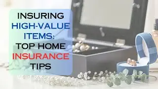 Insuring High-Value Items: Top Home Insurance Tips