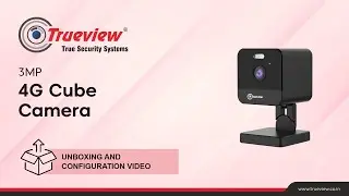 Trueview 3MP 4G Cube Camera Unboxing and Configuration