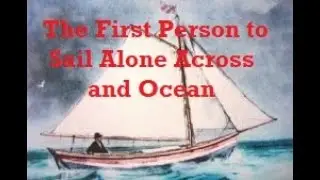 The First Person to Sail Alone Across an Ocean, Alfred Johnson