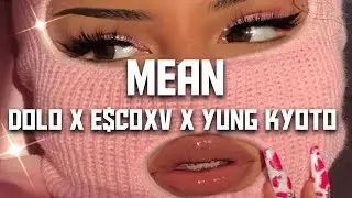 Dolo - Mean ft. E$COXV & Yung Kyoto (Lyrics)