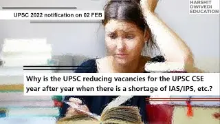 UPSC 2022 Notification - Why UPSC is reducing vacancies when there is heavy shortage of IAS/IPS ?
