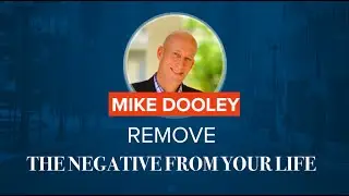 How To Permanently Remove Negativity From Your Life | Mike Dooley
