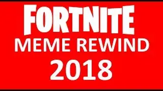 Fortnite Meme Rewind 2018
