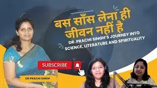 College Professor to Writer | Dr. Prachi Singh's journey into Science, Literature and Spirituality