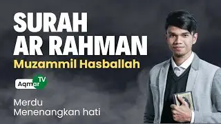 Surat Ar Rahman Merdu Muzammil Hasballah Text Arab dan Terjemahan Indonesia