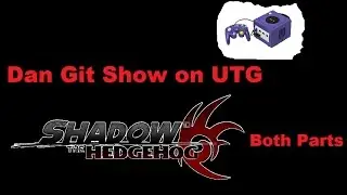 Shadow The Hedgehog Video Game Full Video (UTG Version) | Dan Git Show | UTG