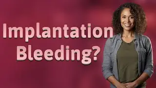 Can Implantation Bleeding Be Heavy or Last Long Like a Period?