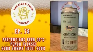 THIS was a funny one!  Pretentious Beer Co's Peach Please! Sour.  The Ales & Tales Podcast Ep. 78