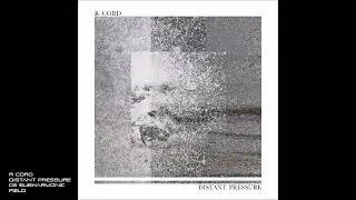 R cord - Distant Pressure - 03 Subharmonic Field