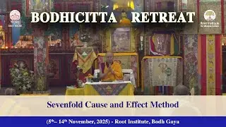 Sevenfold Cause and Effect Method - Day10 -Session1- Bodhichitta Retreat - Root Institute- 14Nov2025