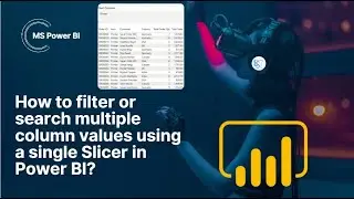 How to filter or search multiple column values using a single Slicer in Power BI?