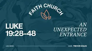 An Unexpected Entrance (Luke 19:29–48)