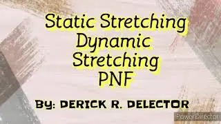 Static Stretching, Dynamic Stretching PNF By: Derick R. Delector