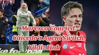 Chelsea&rsquo;s Future Under the Microscope: Maresca, Caicedo & Yildiz Drama