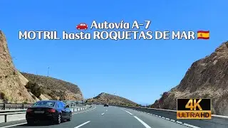 🚗 Autov&iacute;a A-7, MOTRIL hasta ROQUETAS DE MAR 🇪🇸 COSTA TROPICAL y COSTA DE ALMER&Iacute;A 🌞 4K 