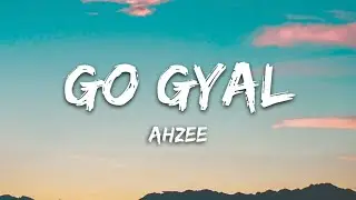 Ahzee &ndash; Go Gyal (Lyrics)