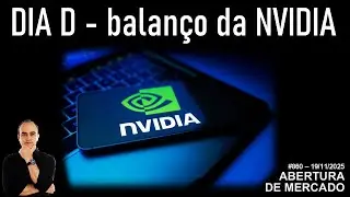 Abertura de Mercado | DIA D - Balan&ccedil;o da NVIDIA | SP500 | IBOV | DOLAR | 19/11/2025