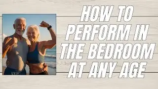 Improving S&euml;xual Performance As We Age