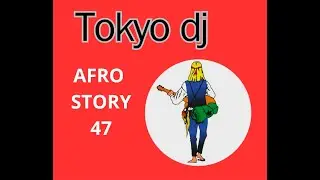 Tokyo Dj Afrostory 47