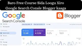 Baro Sida loogu Xiro Google Search console Website Blogger Kaaga Free Course