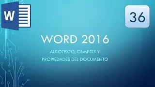 Word 2016: 36 - Autotexto, campos y propiedades del documento