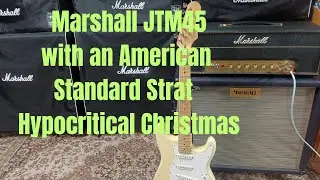 Marshall JTM45 with an American Standard strat. Hiprocritical Christmas 