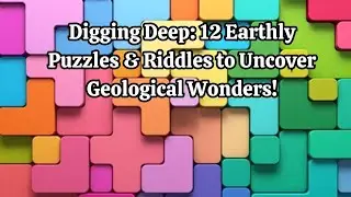 Digging Deep 12 Earthly Puzzles & Riddles to Uncover Geological Wonders!