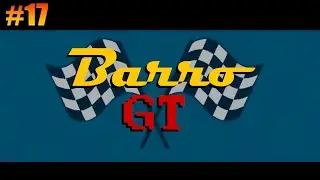 Прохождение Barro GT. #17 [Без комментариев]