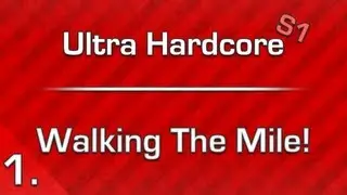 Ultra Hardcore - Season #1 Episode #1: Walking The Mile!