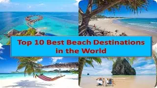 Top 10 Best Beach Destinations in the World