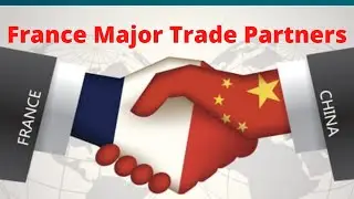 France Major Export Trade Partners |France&rsquo;s Top Trading Partners