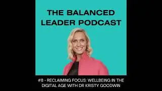 Reclaiming Focus: Wellbeing in the Digital Age with Dr Kristy Goodwin