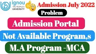 Admission July 2022 | Admission Portal Not Available Program, s(Problem) | Ignou MCA Admission 2022