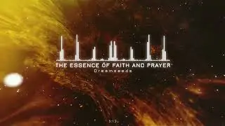 The Essence of Faith and Prayer by Dream Seeds (Sapien Medicine)