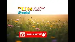 Eres as&iacute; (remix). &iexcl;Letras originales y buena m&uacute;sica! La mejor m&uacute;sica de IA.