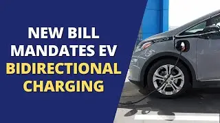 NEW BILL MANDATES EV BIDIRECTIONAL CHARGING