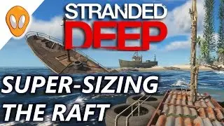 SUPER-SIZED RAFT | Let's Play Stranded Deep 0.26 Experimental | E10
