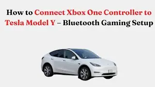 How to Connect Xbox One Controller to Tesla Model Y &ndash; Bluetooth Gaming Setup
