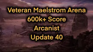 ESO | Veteran Maelstrom Arena | 600k Score | Update 40