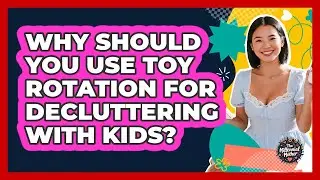 Why Should You Use Toy Rotation For Decluttering With Kids? - The Millennial Mother