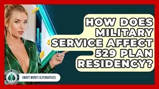 How Does Military Service Affect 529 Plan Residency? - Smart Money Alternatives