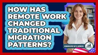 How Has Remote Work Changed Traditional Migration Patterns? - Demographic Data Answers