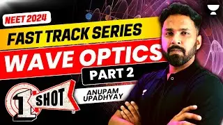 Wave Optics in One Shot | Part 2 | Fast Track NEET 2024 | Anupam Upadhyay